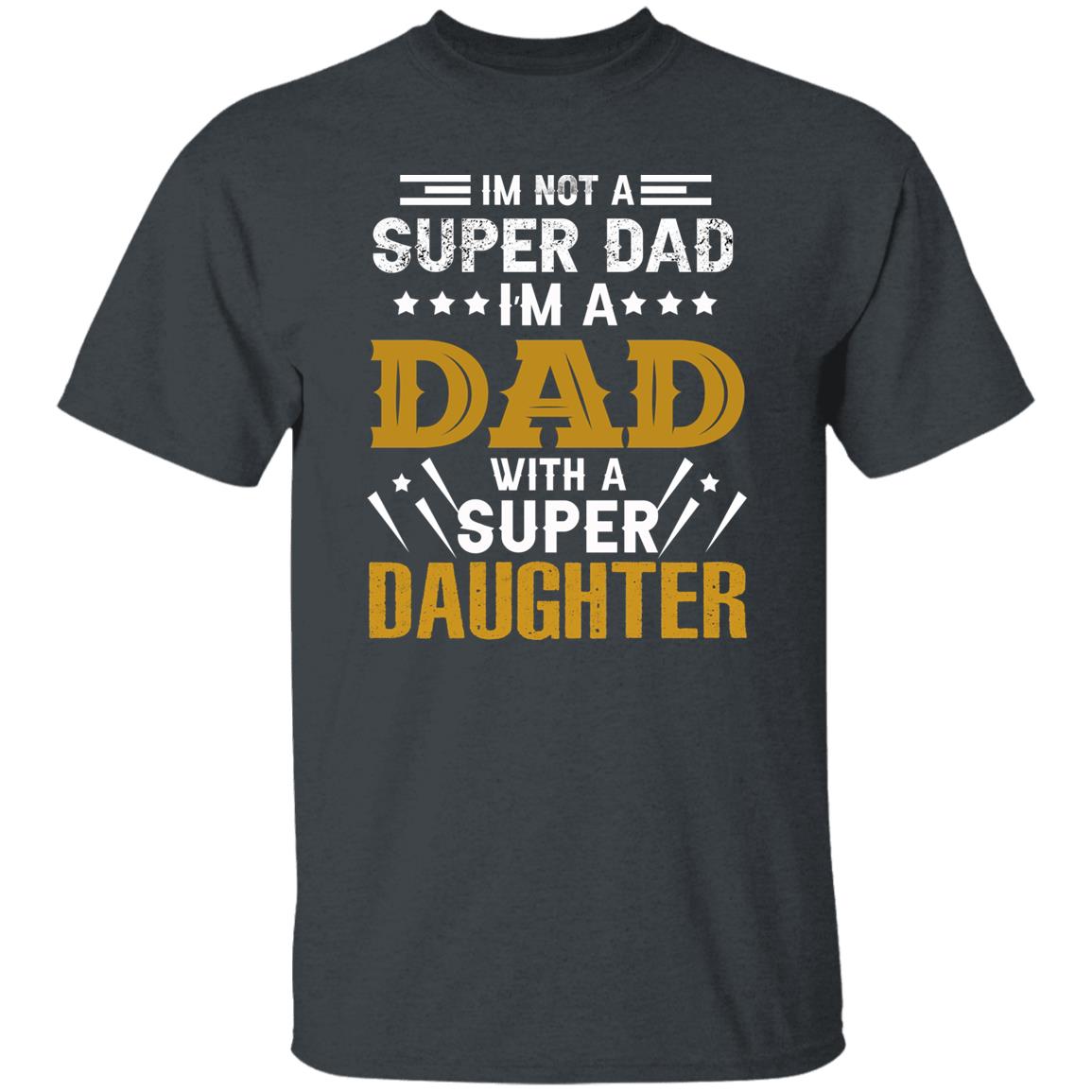 I’m A DAD with a SUPER DAUGHTER Father’s Day Apparel