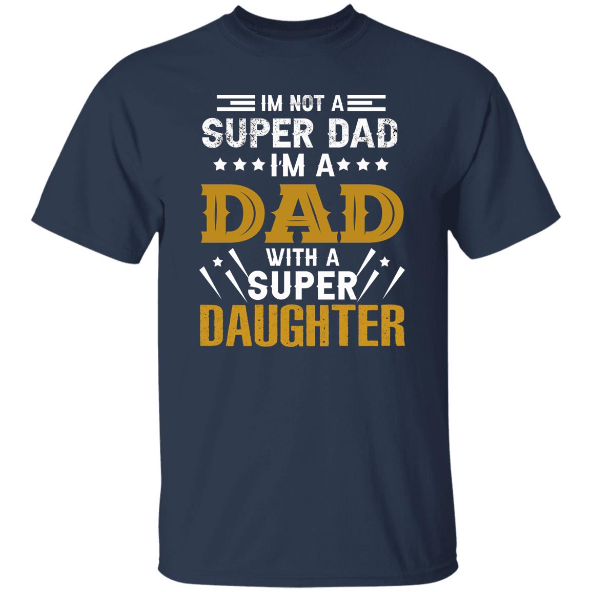 I’m A DAD with a SUPER DAUGHTER Father’s Day Apparel