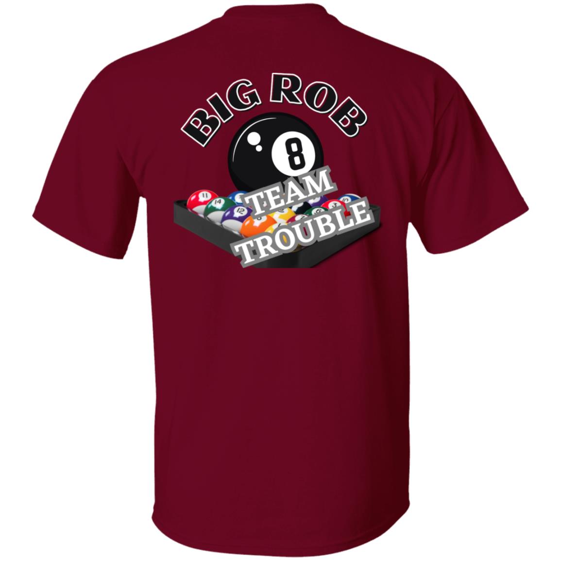 Big Rob Team Trouble Burgundy  G500 5.3 oz. T-Shirt