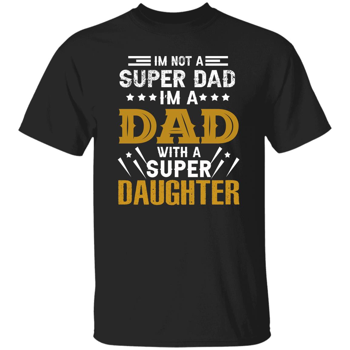 I’m A DAD with a SUPER DAUGHTER Father’s Day Apparel