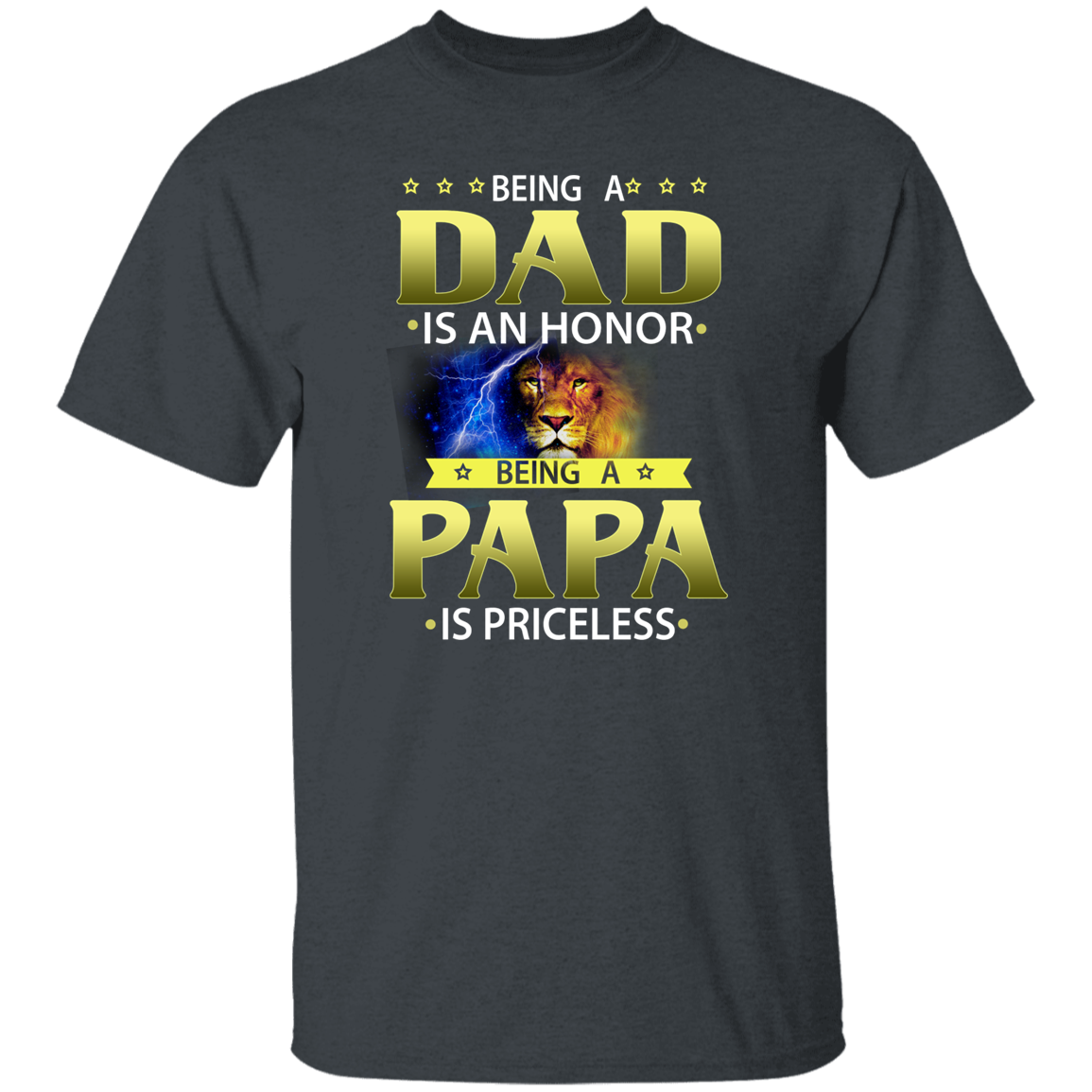 A Fathers Day T-Shirt ( Being A Dad is an Honor Being Papa is Priceless)