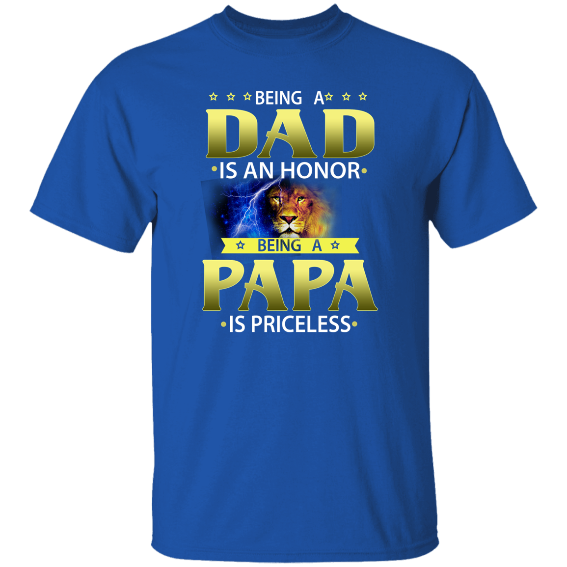 A Fathers Day T-Shirt ( Being A Dad is an Honor Being Papa is Priceless)